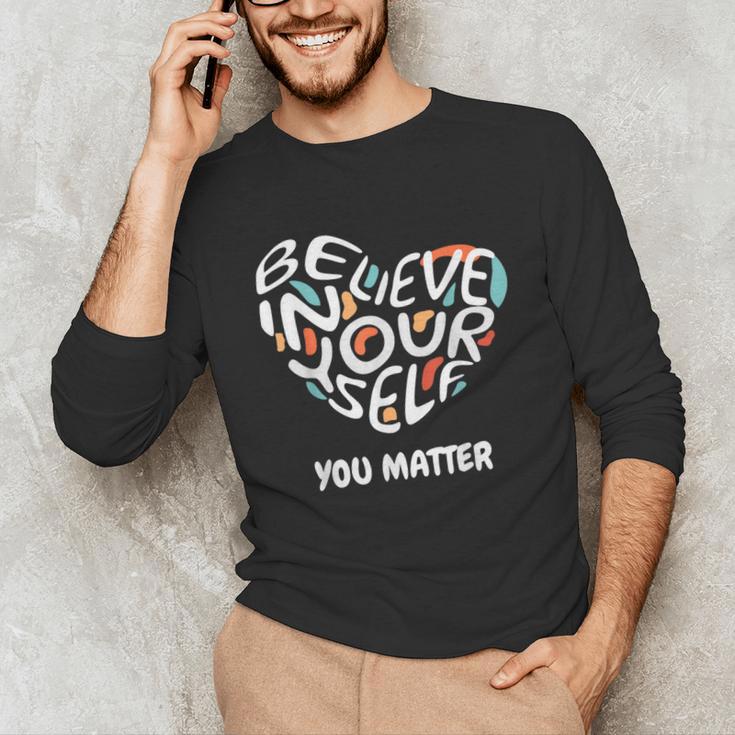 Believe In Yourself YOU MATTER Teachers Big Heart Unisex Long Sleeve T-Shirt, funny gift Believe In Yourself YOU MATTER Teachers Big Heart Unisex Long Sleeve T-Shirt, funny gift