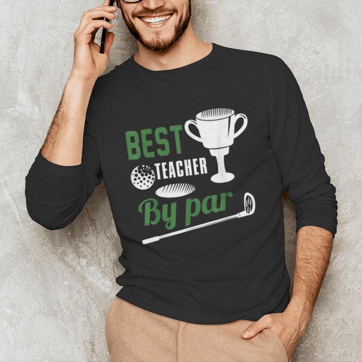 Best Teacher By Par Golf Golfer Unisex Long Sleeve T-Shirt, funny gift Best Teacher By Par Golf Golfer Unisex Long Sleeve T-Shirt, funny gift