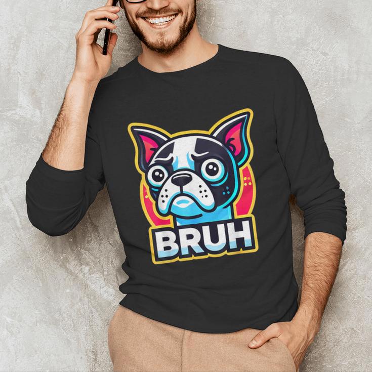 Boston Terrier Bruh Dog Lover Unisex Long Sleeve T-Shirt, funny gift