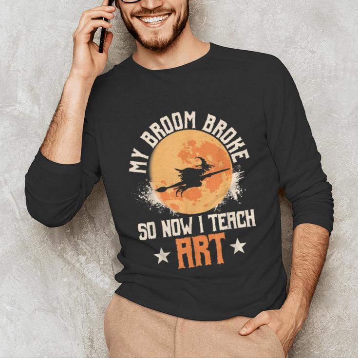 My Broom Broke So Now I Teach Art Teacher Halloween Costume For Men Women Unisex Long Sleeve T-Shirt, funny gift