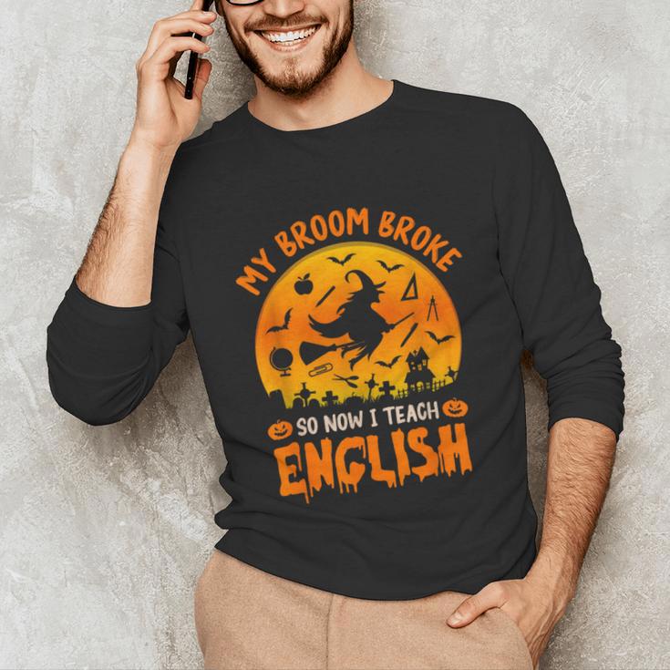 My Broom Broke So Now I Teach English Halloween Teacher Unisex Long Sleeve T-Shirt, funny gift