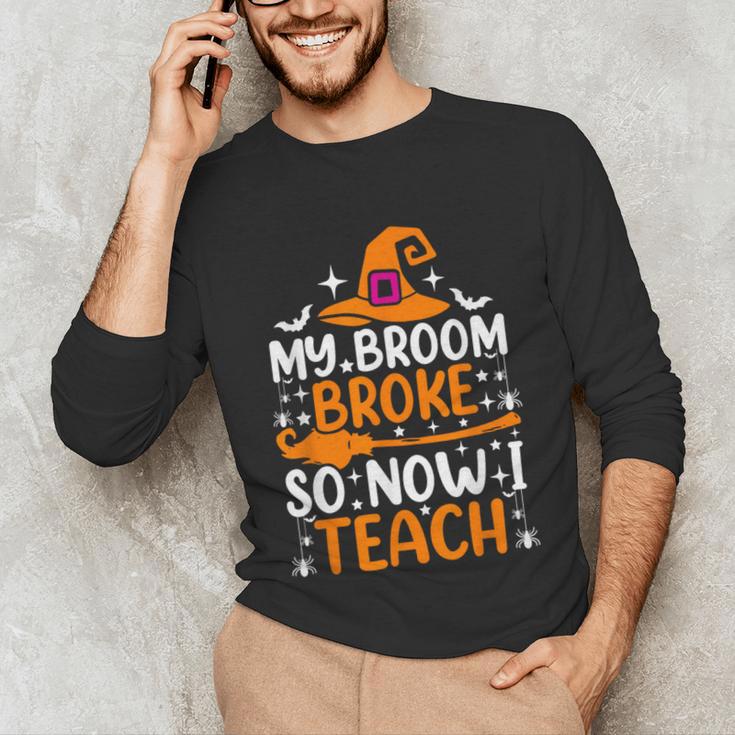 My Broom Broke So Now I Teach Halloween Teacher Unisex Long Sleeve T-Shirt, funny gift