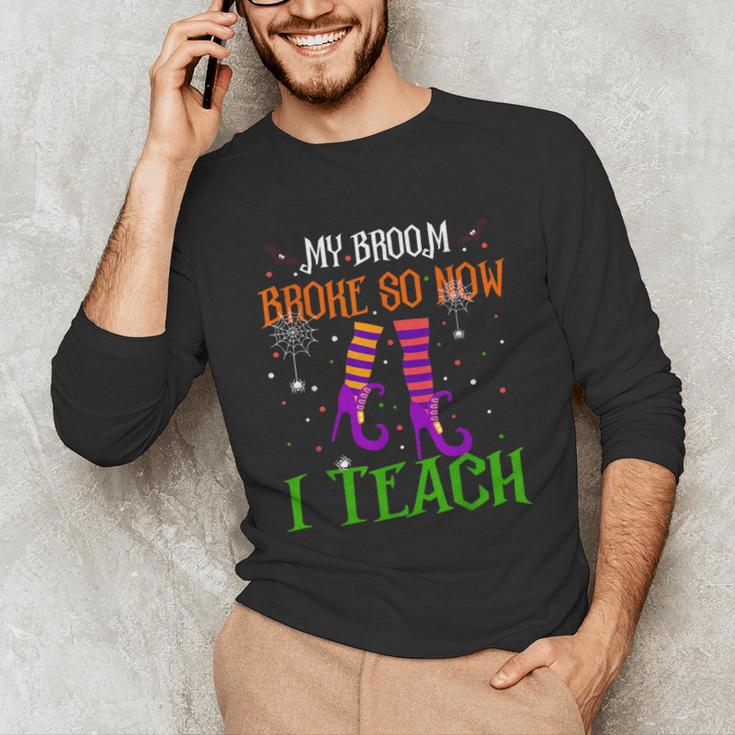 My Broom Broke So Now I Teach Teacher Witch Halloween Unisex Long Sleeve T-Shirt, funny gift