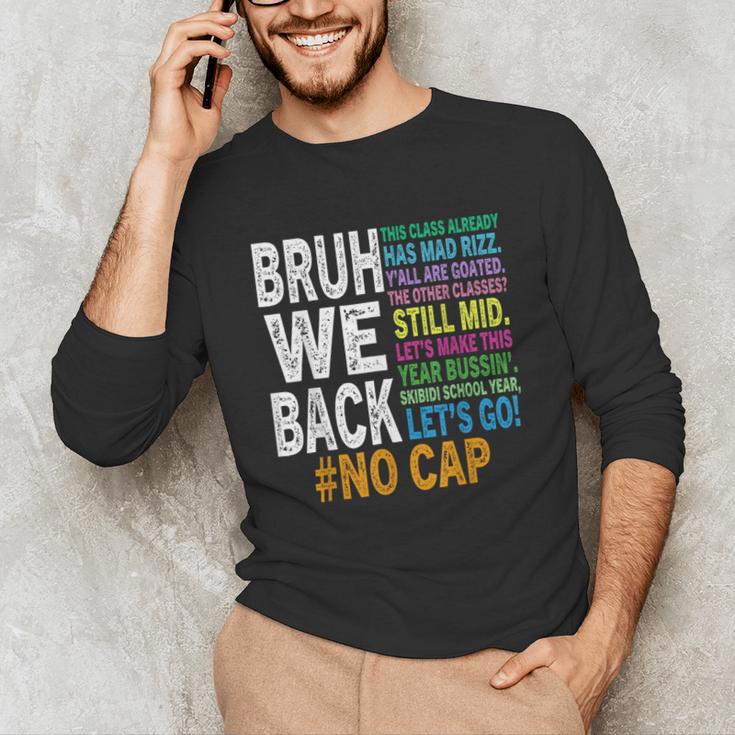 Bruh We Back Bruh No Cap We'Re Back Teacher Student Unisex Long Sleeve T-Shirt, funny gift Bruh We Back Bruh No Cap We'Re Back Teacher Student Unisex Long Sleeve T-Shirt, funny gift