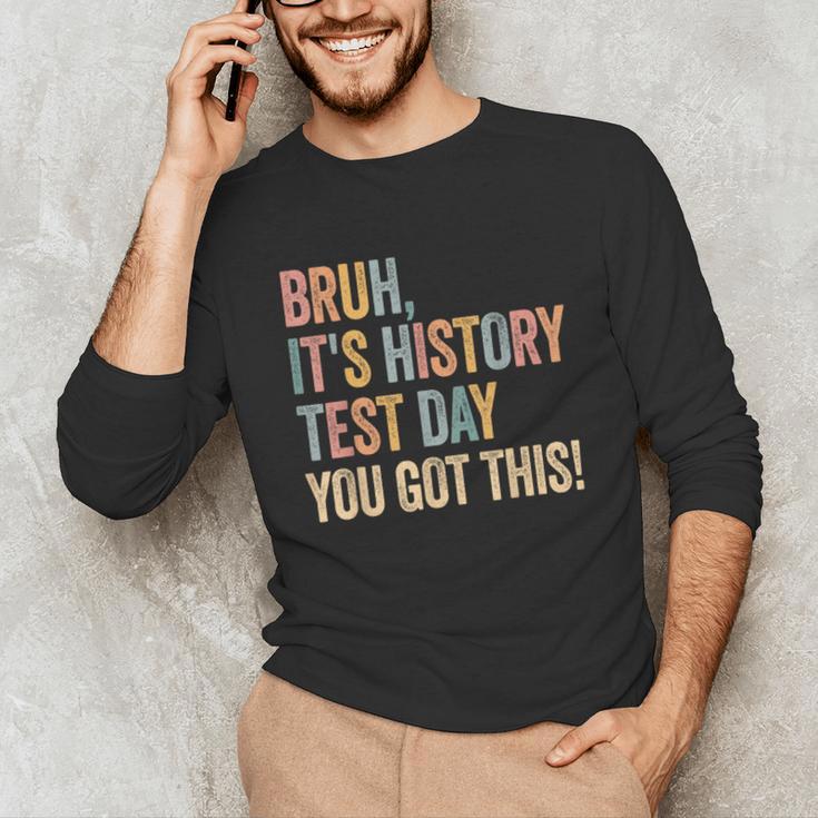 Bruh It's History Test Day You Got This History Teacher Unisex Long Sleeve T-Shirt, funny gift Bruh It's History Test Day You Got This History Teacher Unisex Long Sleeve T-Shirt, funny gift