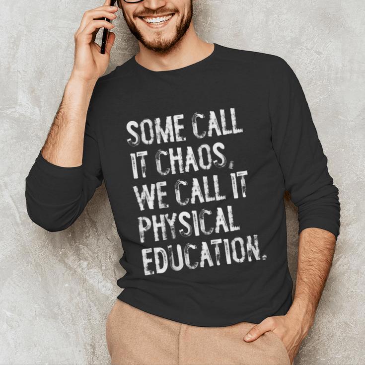 Some Call It Chaos We Call It Physical Education Teacher Unisex Long Sleeve T-Shirt, funny gift