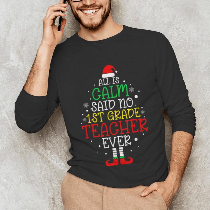 All Is Calm Said No 1st Grade Teacher Ever Christmas Teacher Unisex Long Sleeve T-Shirt, funny gift All Is Calm Said No 1st Grade Teacher Ever Christmas Teacher Unisex Long Sleeve T-Shirt, funny gift