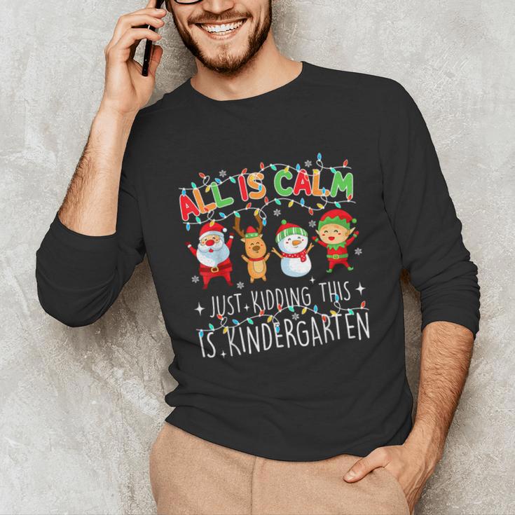 All Is Calm Xmas Kindergarten Christmas Season Teacher Unisex Long Sleeve T-Shirt, funny gift All Is Calm Xmas Kindergarten Christmas Season Teacher Unisex Long Sleeve T-Shirt, funny gift
