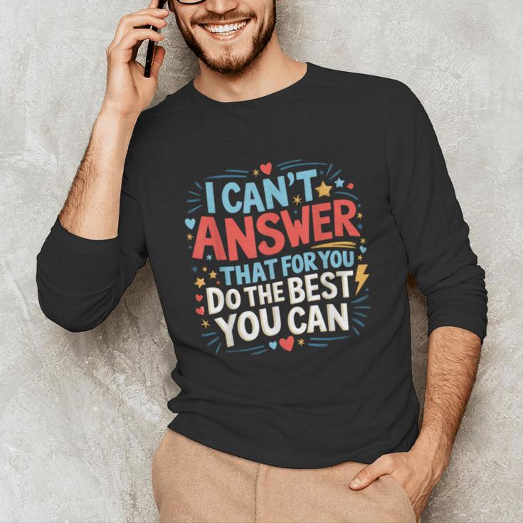 I Can't Answer That For You Staar Test Teacher Testing Day Unisex Long Sleeve T-Shirt, funny gift I Can't Answer That For You Staar Test Teacher Testing Day Unisex Long Sleeve T-Shirt, funny gift