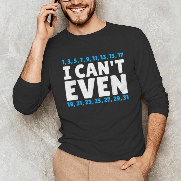 I Can't Even Math Mathematics Teacher Unisex Long Sleeve T-Shirt, funny gift