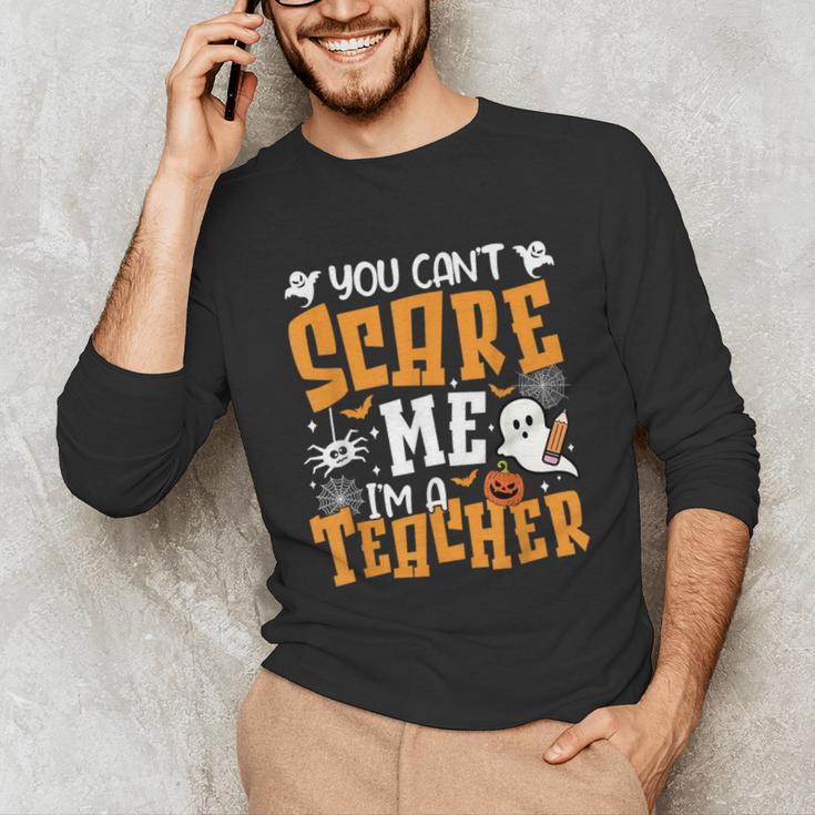 You Can't Scare Me I'm A Teacher Halloween Spooky Season Unisex Long Sleeve T-Shirt, funny gift