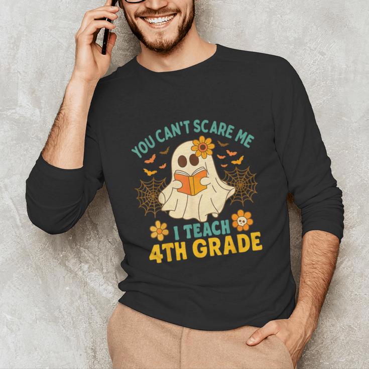 You Can't Scare Me I Teach 4th Grade Halloween Teacher Ghost Unisex Long Sleeve T-Shirt, funny gift