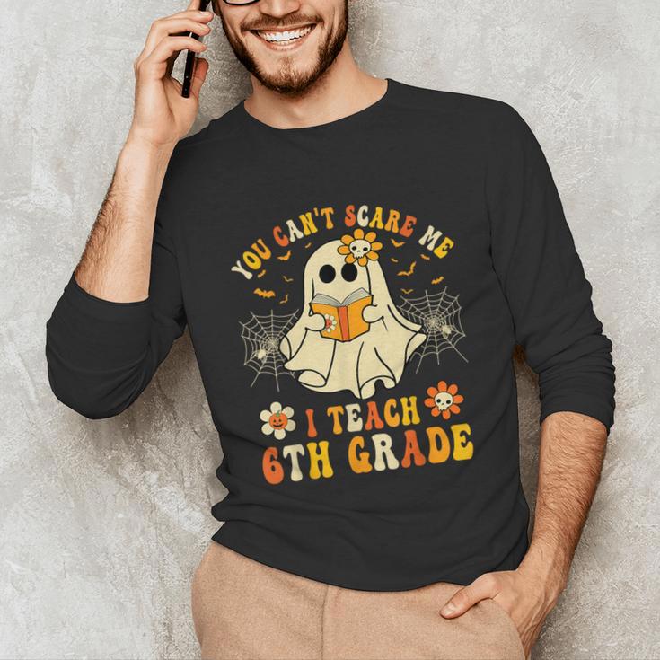 You Can't Scare Me I Teach 6th Grade Halloween Teacher Ghost Unisex Long Sleeve T-Shirt, funny gift You Can't Scare Me I Teach 6th Grade Halloween Teacher Ghost Unisex Long Sleeve T-Shirt, funny gift