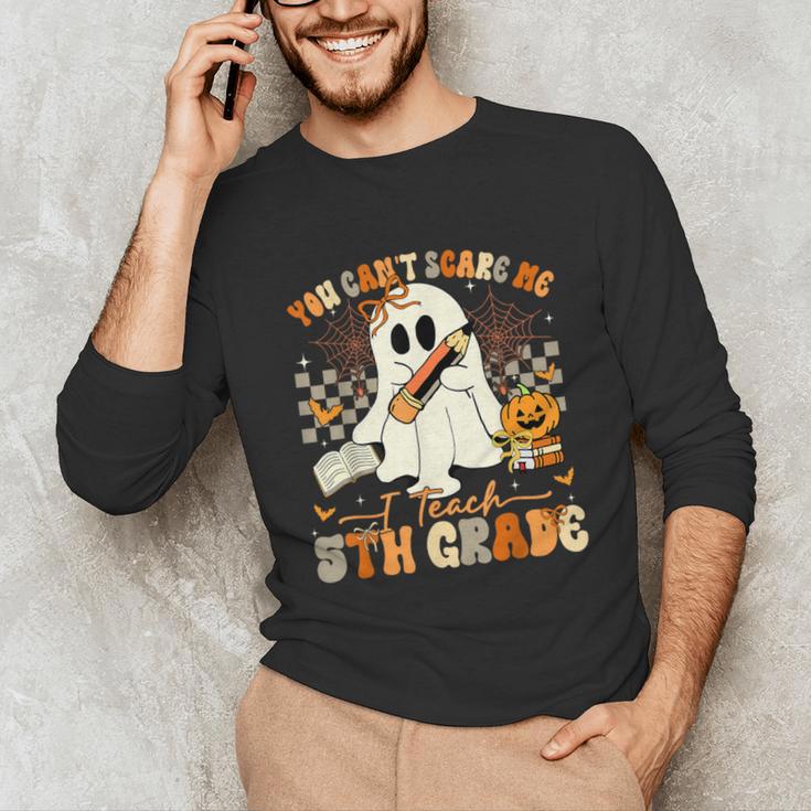 You Can't Scare Me I Teach Fifth Grade Teacher Halloween Unisex Long Sleeve T-Shirt, funny gift