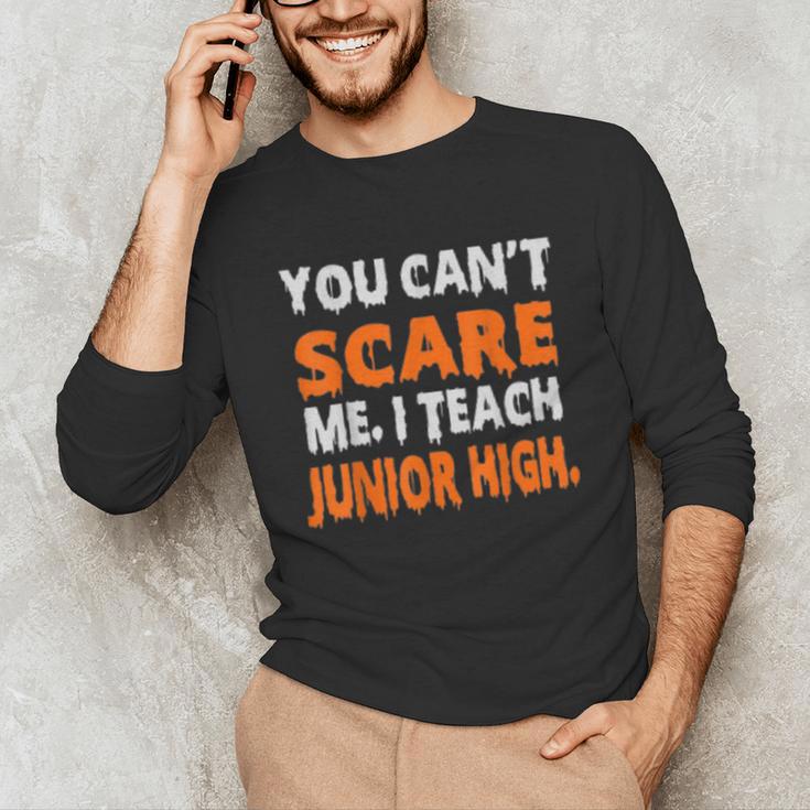 You Can't Scare Me I Teach Junior High Teacher Shirt For Men Women Unisex Long Sleeve T-Shirt, funny gift You Can't Scare Me I Teach Junior High Teacher Shirt For Men Women Unisex Long Sleeve T-Shirt, funny gift