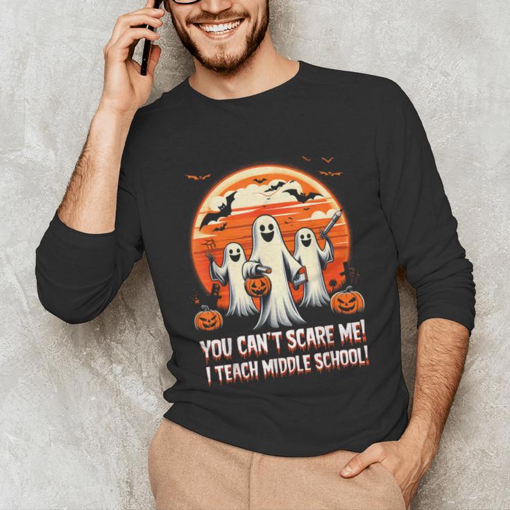 You Can't Scare Me I Teach Middle School Teacher Halloween Unisex Long Sleeve T-Shirt, funny gift You Can't Scare Me I Teach Middle School Teacher Halloween Unisex Long Sleeve T-Shirt, funny gift