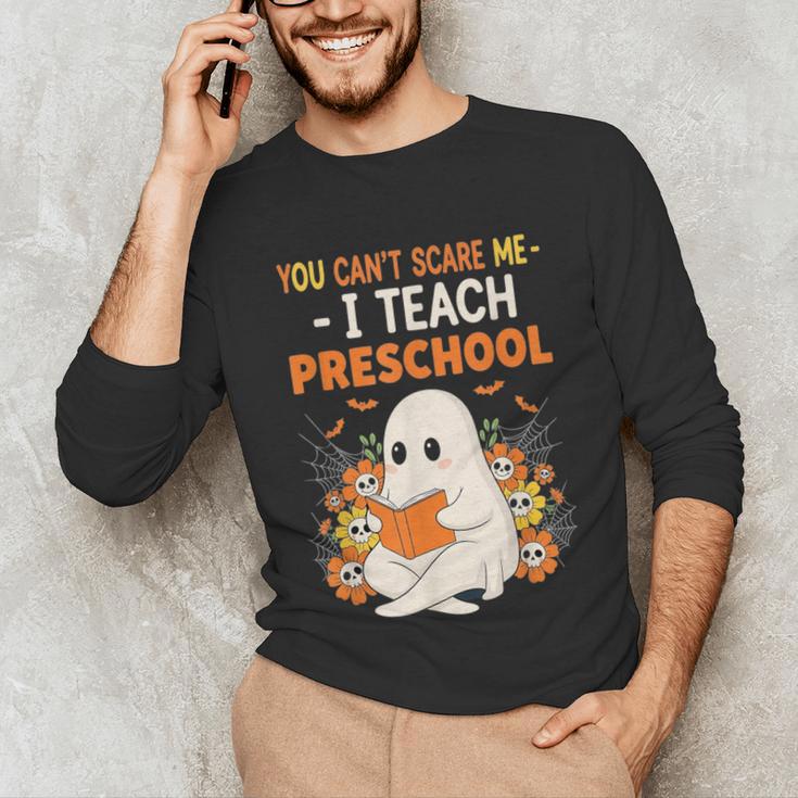 You Cant Scare Me I Teach Preschool Halloween Teacher Unisex Long Sleeve T-Shirt, funny gift