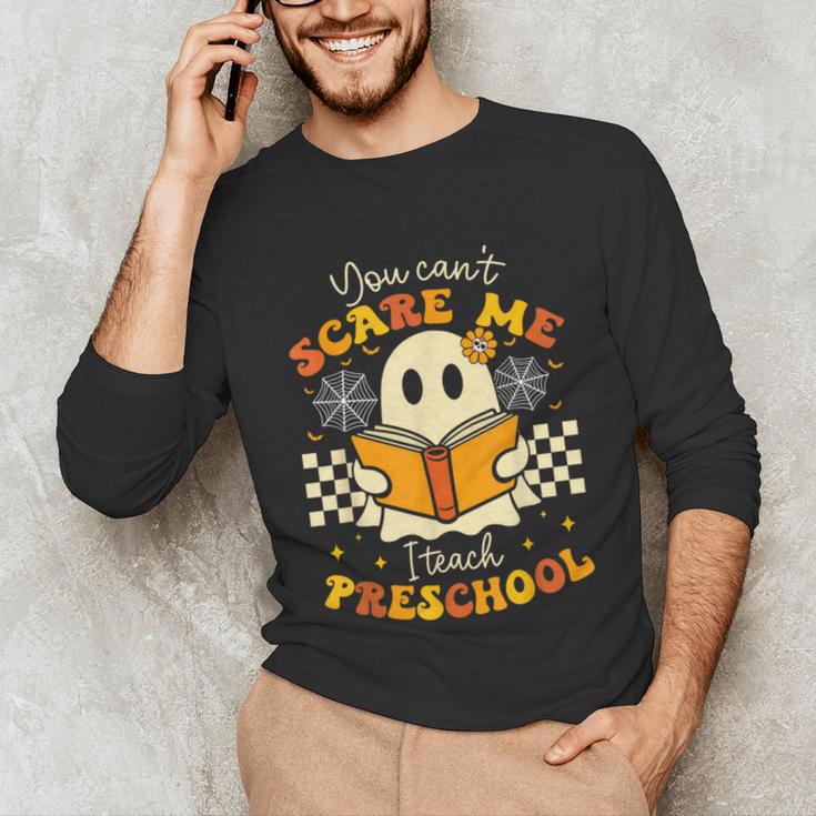 You Can't Scare Me I Teach Preschool Teacher Halloween Ghost Unisex Long Sleeve T-Shirt, funny gift