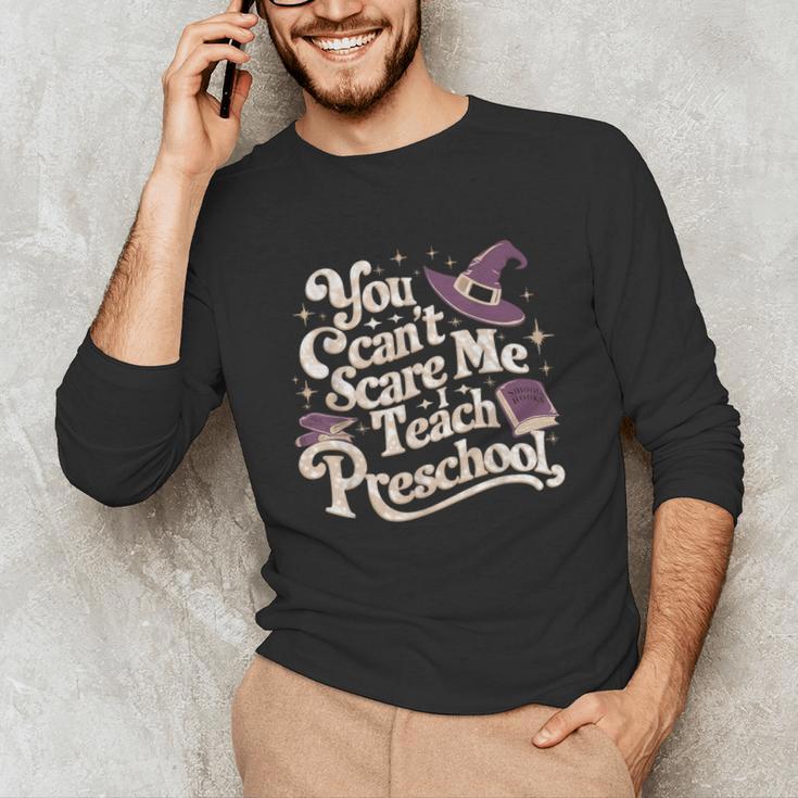 You Can't Scare Me I Teach Preschool Teacher Halloween Witch Unisex Long Sleeve T-Shirt, funny gift You Can't Scare Me I Teach Preschool Teacher Halloween Witch Unisex Long Sleeve T-Shirt, funny gift