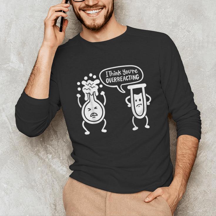 Chemistry Science Teacher I Think You'Re Overreacting Men Women Girls Kids Unisex Long Sleeve T-Shirt, funny gift Chemistry Science Teacher I Think You'Re Overreacting Men Women Girls Kids Unisex Long Sleeve T-Shirt, funny gift