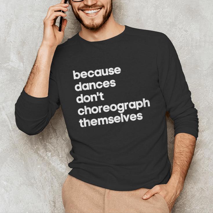 Choreographer Dance Teacher Cool Unique Shirt For Men Women Unisex Long Sleeve T-Shirt, funny gift
