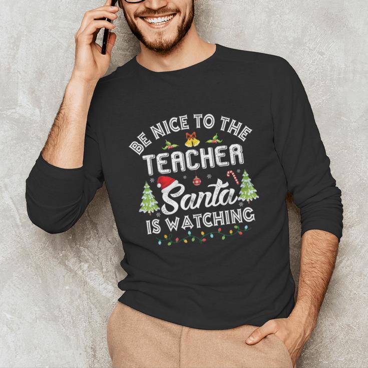 Christmas Be Nice To The Teacher Santa Is Watching Xmas Unisex Long Sleeve T-Shirt, funny gift
