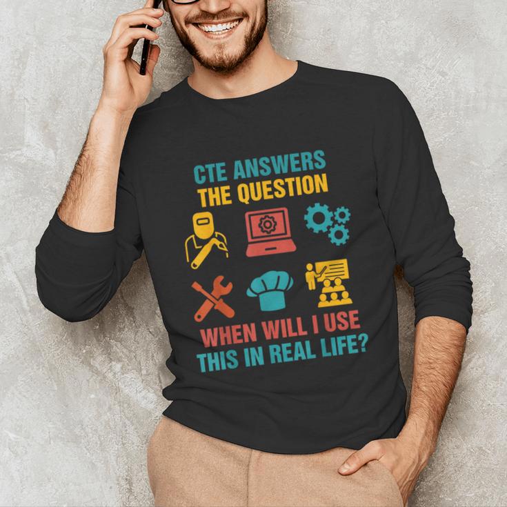 CTE Teacher CTE Crew When Will I Use This In Real Life Unisex Long Sleeve T-Shirt, funny gift CTE Teacher CTE Crew When Will I Use This In Real Life Unisex Long Sleeve T-Shirt, funny gift