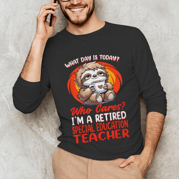 What Day Is Today Retired Special Education Teacher Unisex Long Sleeve T-Shirt, funny gift What Day Is Today Retired Special Education Teacher Unisex Long Sleeve T-Shirt, funny gift