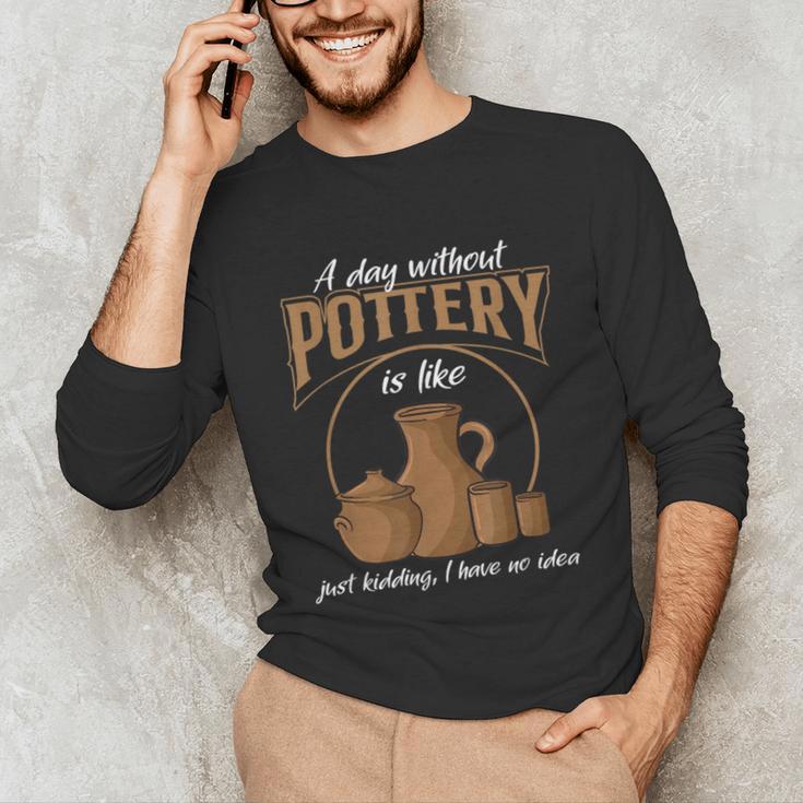 A Day Without Pottery Teacher Clay Kiln Ceramics Artist Men Women Unisex Long Sleeve T-Shirt, funny gift A Day Without Pottery Teacher Clay Kiln Ceramics Artist Men Women Unisex Long Sleeve T-Shirt, funny gift