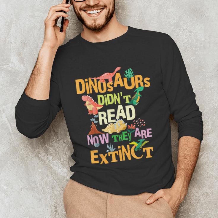 Dinosaurs Didn't Read Now They Are Extinct Reading Teacher Unisex Long Sleeve T-Shirt, funny gift Dinosaurs Didn't Read Now They Are Extinct Reading Teacher Unisex Long Sleeve T-Shirt, funny gift