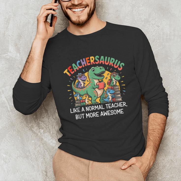 Dinosaurs Teachersaurus Like A Normal Teacher More Awesome Unisex Long Sleeve T-Shirt, funny gift