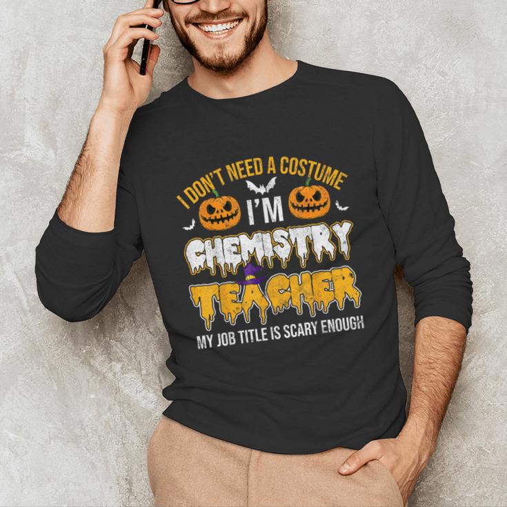 I Don't Need A Costume I'm Chemistry Teacher Cool Halloween Unisex Long Sleeve T-Shirt, funny gift I Don't Need A Costume I'm Chemistry Teacher Cool Halloween Unisex Long Sleeve T-Shirt, funny gift