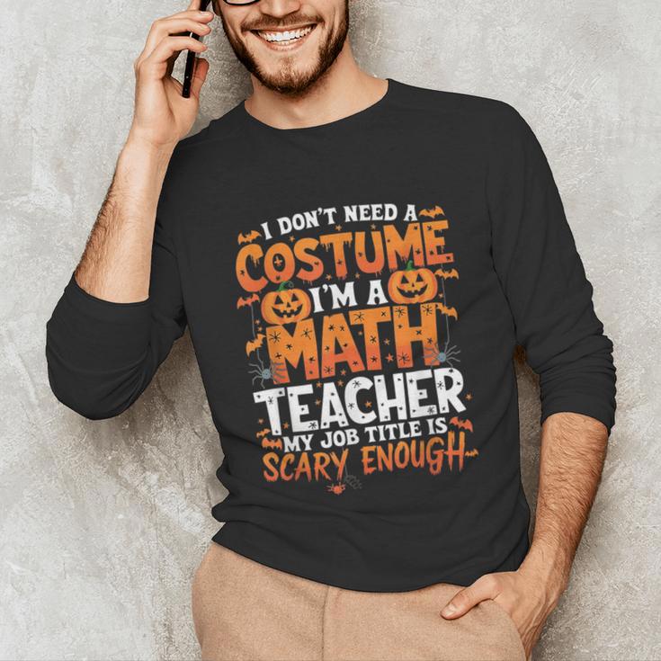 I Don't Need a Costume I'm a Math Teacher Retro Halloween Unisex Long Sleeve T-Shirt, funny gift