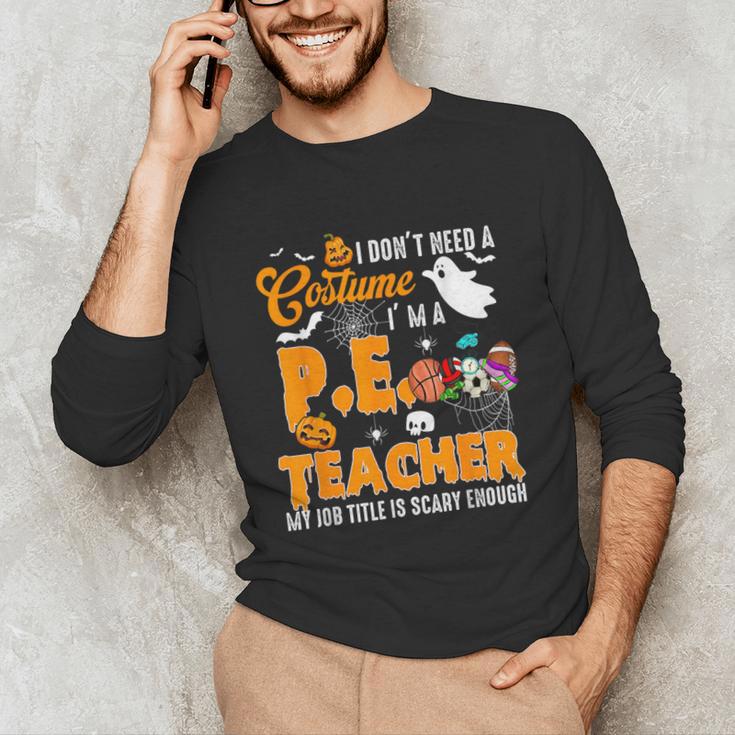 I Don't Need a Costume I'm A PE Teacher Halloween Costume Unisex Long Sleeve T-Shirt, funny gift I Don't Need a Costume I'm A PE Teacher Halloween Costume Unisex Long Sleeve T-Shirt, funny gift