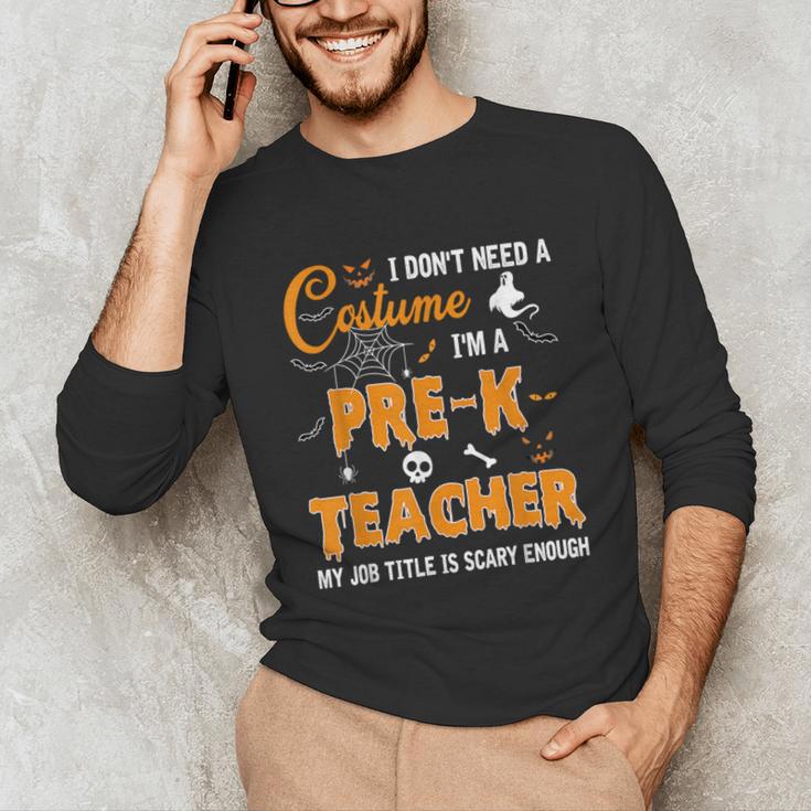 I Don't Need A Costume I'm A Pre-K Teacher Halloween Men Women Unisex Long Sleeve T-Shirt, funny gift I Don't Need A Costume I'm A Pre-K Teacher Halloween Men Women Unisex Long Sleeve T-Shirt, funny gift