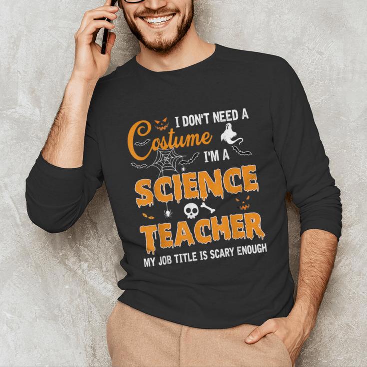 I Don't Need A Costume I'm A Science Teacher Halloween For Men Women Unisex Long Sleeve T-Shirt, funny gift