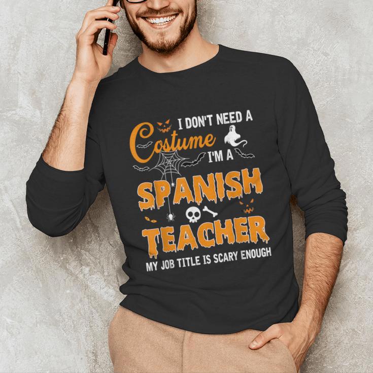 I Don't Need A Costume I'm A Spanish Teacher Halloween Men Women Unisex Long Sleeve T-Shirt, funny gift