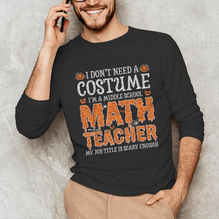 I Don’t Need a Costume Middle School Math Teacher Halloween Unisex Long Sleeve T-Shirt, funny gift I Don’t Need a Costume Middle School Math Teacher Halloween Unisex Long Sleeve T-Shirt, funny gift
