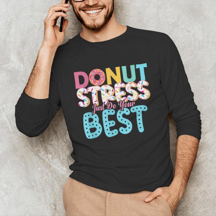 Donut Stress Just Do Your Best Teachers Testing Day For Men Women Girls Kids Unisex Long Sleeve T-Shirt, funny gift Donut Stress Just Do Your Best Teachers Testing Day For Men Women Girls Kids Unisex Long Sleeve T-Shirt, funny gift