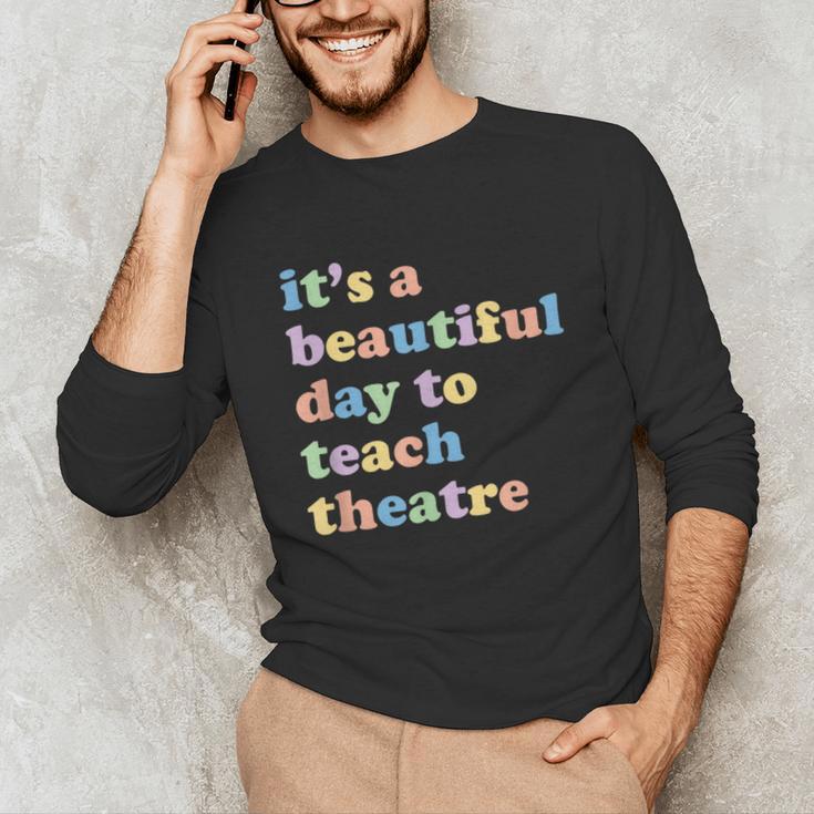 Drama Theater Theatre Teacher Beautiful Day To Teach Cute Unisex Long Sleeve T-Shirt, funny gift