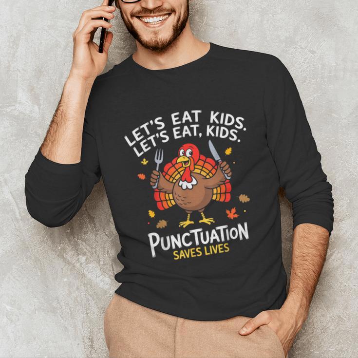 Lets Eat Kids Punctuation Saves Lives Thanksgiving Teacher Unisex Long Sleeve T-Shirt, funny gift