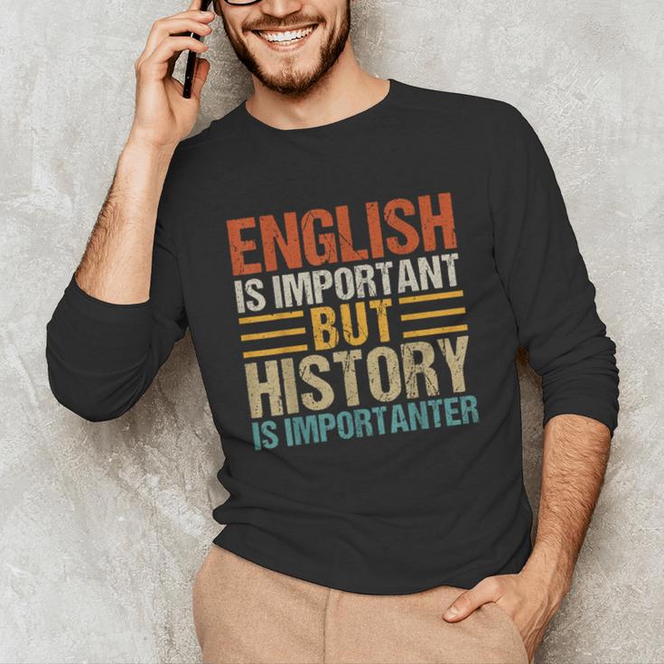 English Is Important But History Is Importanter Teachers Men Women Girls Kids Unisex Long Sleeve T-Shirt, funny gift English Is Important But History Is Importanter Teachers Men Women Girls Kids Unisex Long Sleeve T-Shirt, funny gift