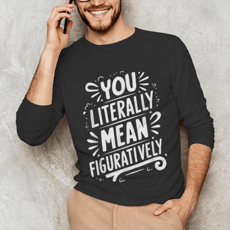 English Teacher Grammar Police Language Nerd You Literally Mean Figuratively V-Neck Modern Short Sleeve Small Unisex Long Sleeve T-Shirt, funny gift
