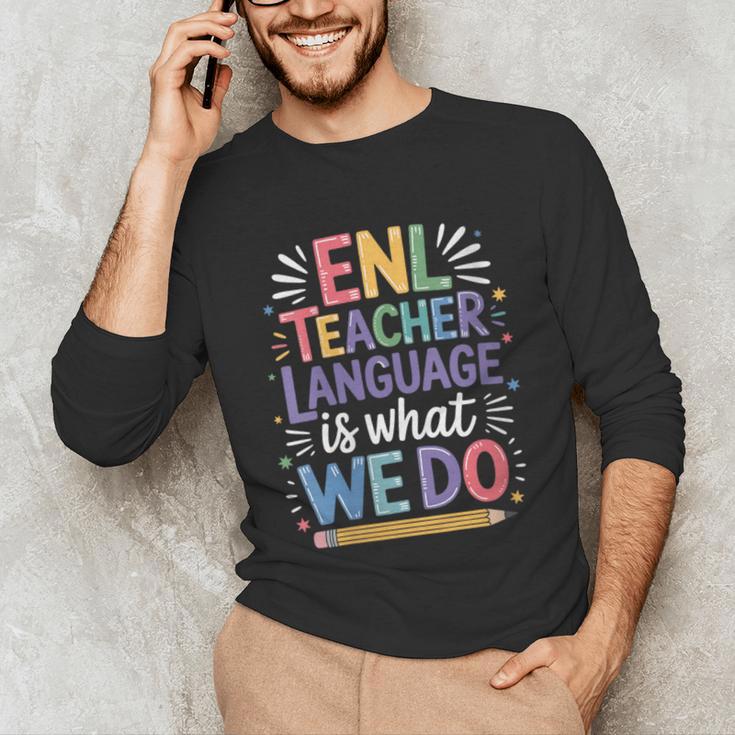 English Teaching ENL Teacher Language Is What We Do Unisex Long Sleeve T-Shirt, funny gift English Teaching ENL Teacher Language Is What We Do Unisex Long Sleeve T-Shirt, funny gift