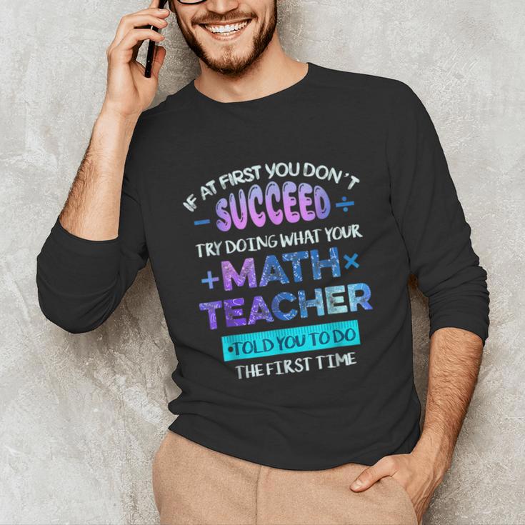 If At First You Don't Succeed Try Doing Your Math Teacher Unisex Long Sleeve T-Shirt, funny gift If At First You Don't Succeed Try Doing Your Math Teacher Unisex Long Sleeve T-Shirt, funny gift