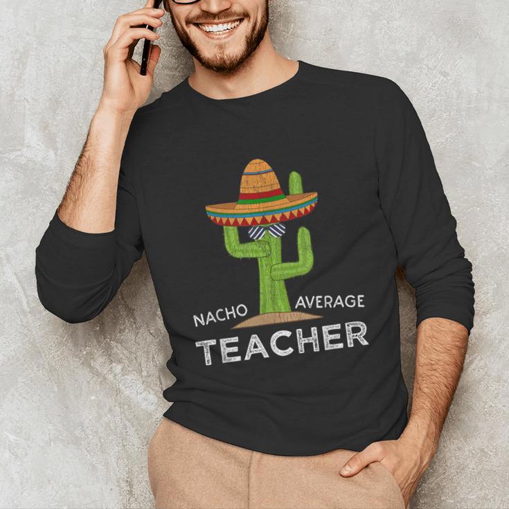 Fun Teacher Appreciation Humor Nacho Average Teacher Unisex Long Sleeve T-Shirt, funny gift Fun Teacher Appreciation Humor Nacho Average Teacher Unisex Long Sleeve T-Shirt, funny gift