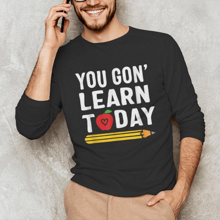 You Gon' Learn Today First Day Of School Teacher Men Women Kids Unisex Long Sleeve T-Shirt, funny gift You Gon' Learn Today First Day Of School Teacher Men Women Kids Unisex Long Sleeve T-Shirt, funny gift