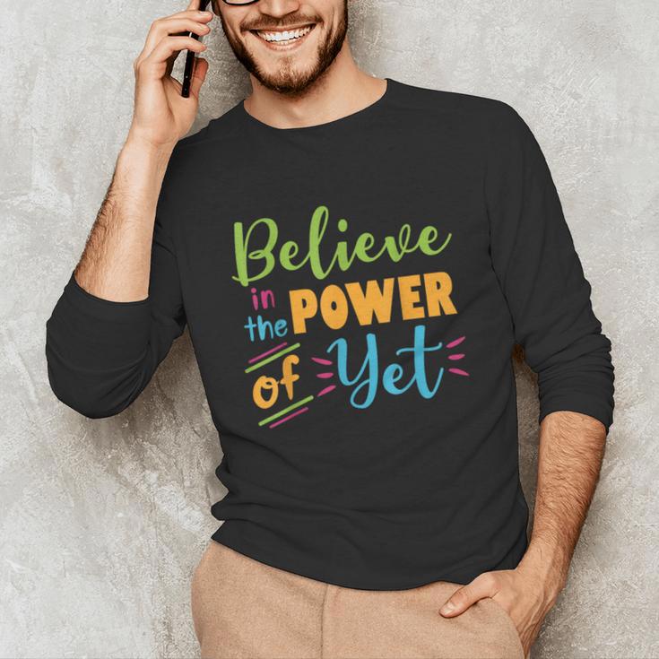Growth Mindset Teacher Believe In The Power Of Yet Unisex Long Sleeve T-Shirt, funny gift