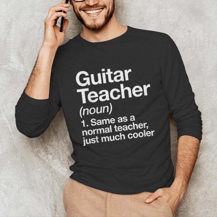 Guitar Teacher Definition Musician Music Men Women Girls Kids Unisex Long Sleeve T-Shirt, funny gift Guitar Teacher Definition Musician Music Men Women Girls Kids Unisex Long Sleeve T-Shirt, funny gift
