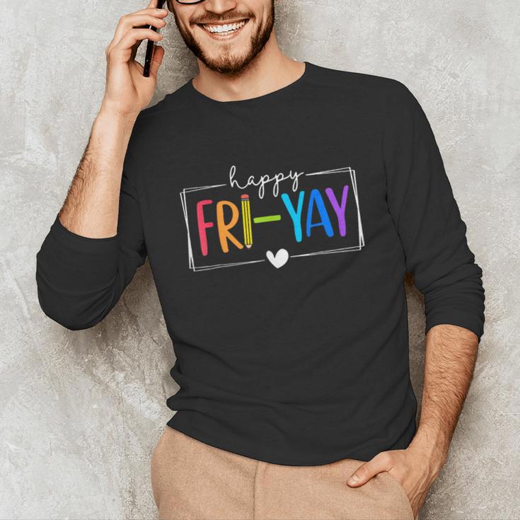 Happy Fri-Yay Fri Yay Teacher Student Friday Weekend Unisex Long Sleeve T-Shirt, funny gift